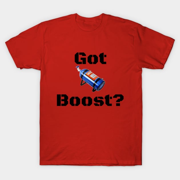 Got Boost? T-Shirt by SirOric0826